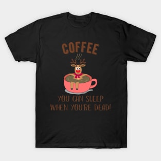 You Can Sleep When You_re Dead Coffee Rudolph T-Shirt